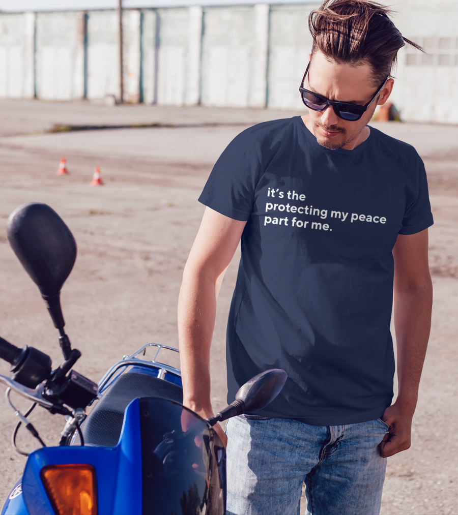 It's The Protecting My Peace Part For Me T-Shirt