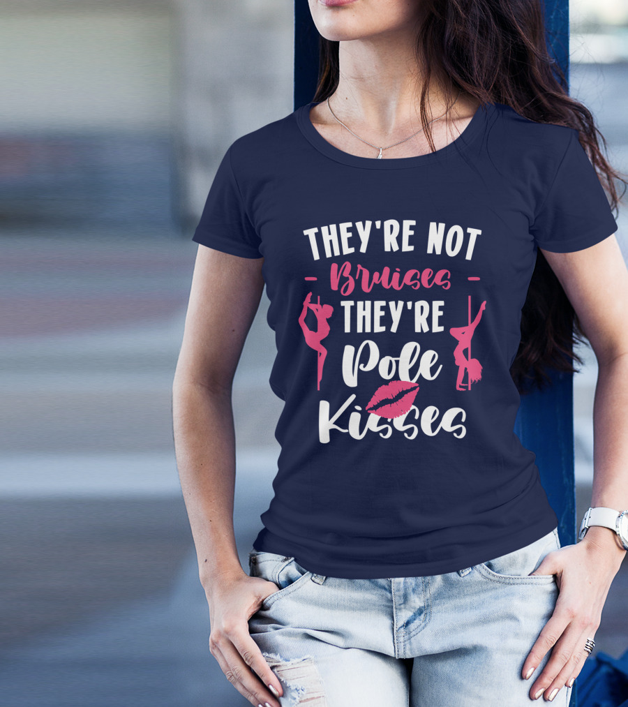 They're Not Bruises They're Pole Kisses Pole Dancing T-Shirt