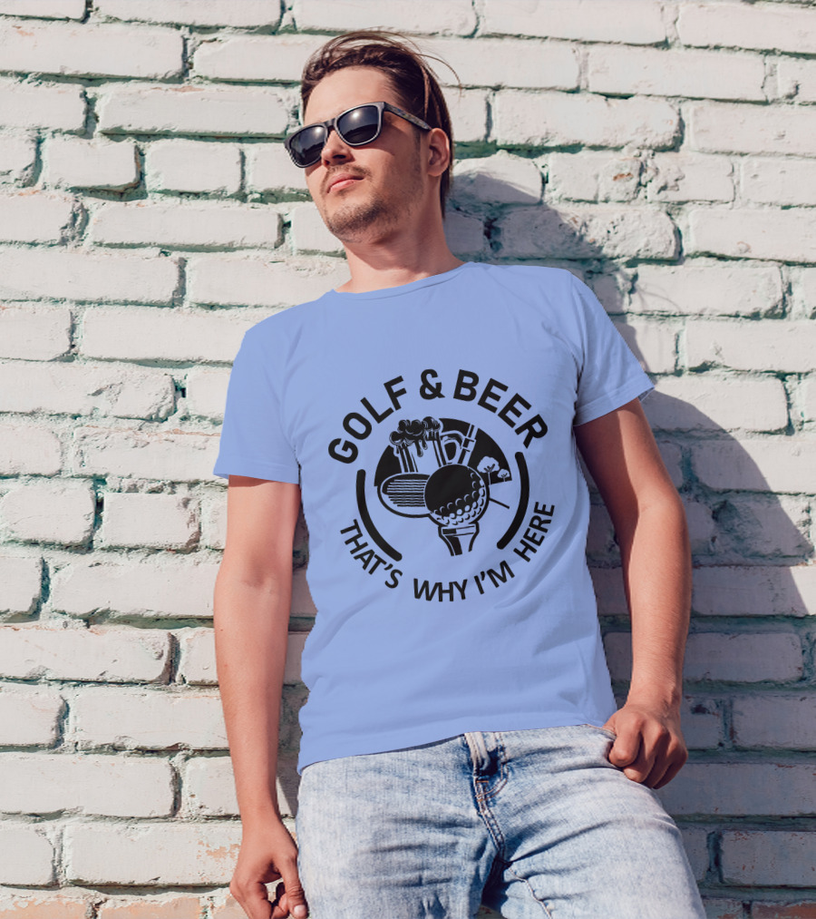 Golf And Beer That's Why I'm Here Golf Ball Beer Mug Image T-Shirt