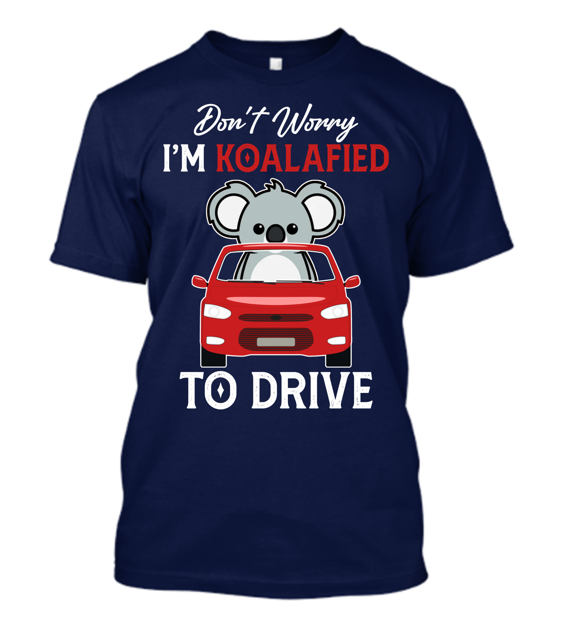 Don't Worry I'm Koalafied To Drive Koala Red Car T-Shirt