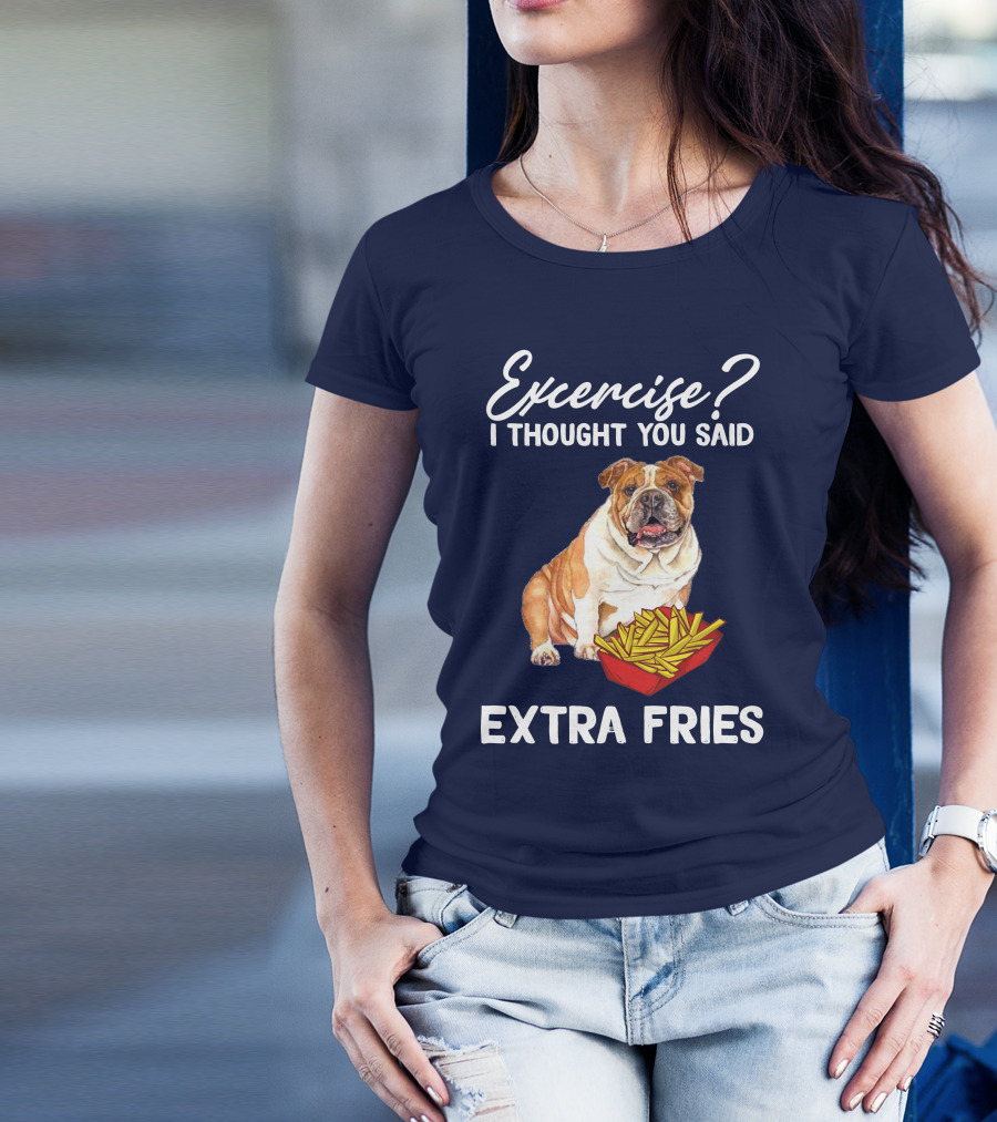Exercise? I Thought You Said Extra Fries Bulldog T-Shirt