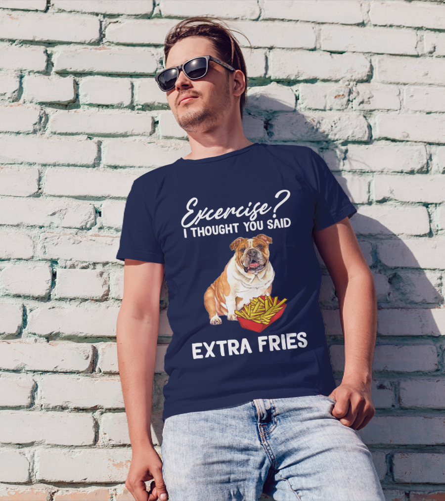 Exercise? I Thought You Said Extra Fries Bulldog T-Shirt