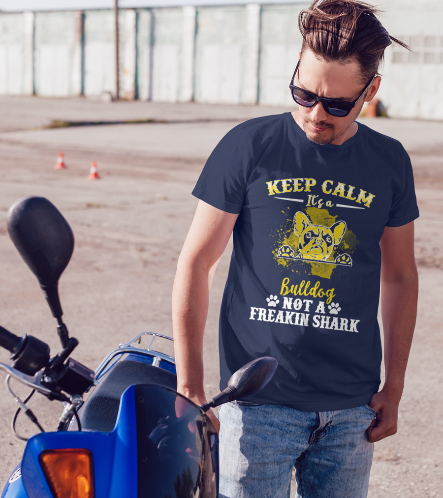 Keep Calm It's A Bulldog Not A Freakin Shark T-Shirt