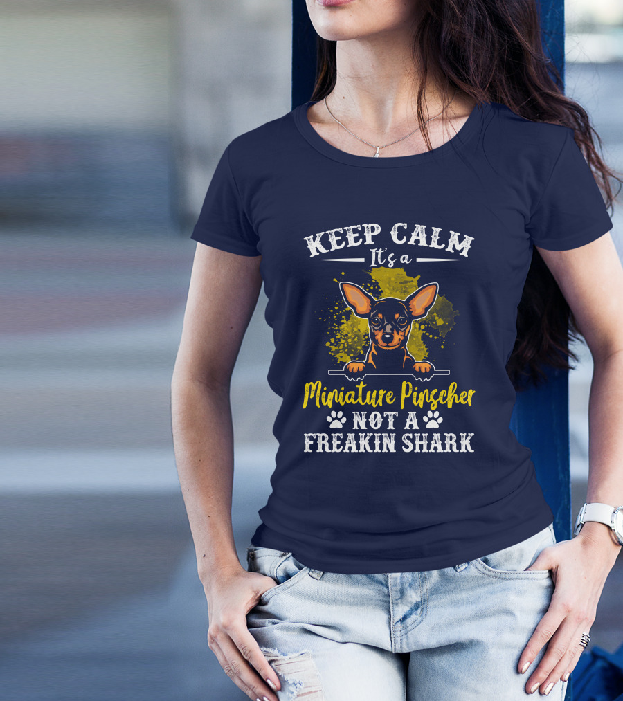 Keep Calm It's A Miniature Pinscher Not A Freakin Shark T-Shirt