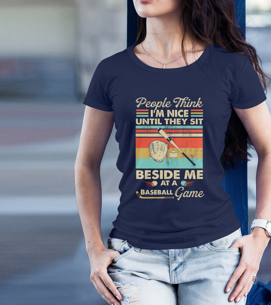 People Think I'm Nice Until They Sit Beside Me At A Baseball Game Vintage Retro T-Shirt