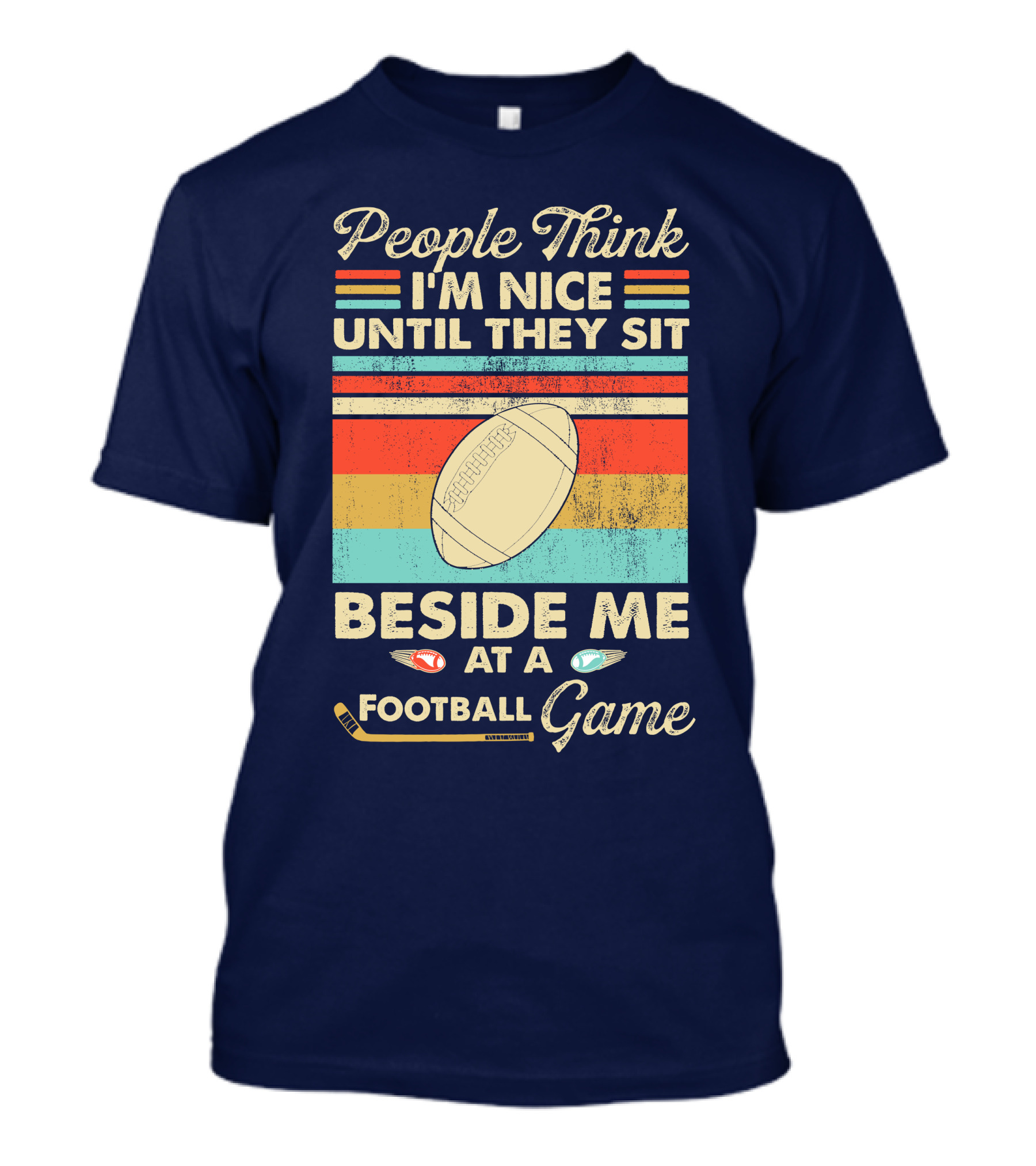 People Think I'm Nice Until They Sit Beside Me At A Football Game Retro Style Football Image T-Shirt