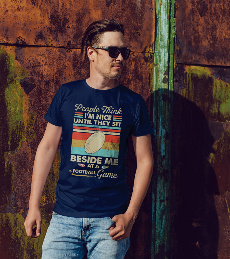 People Think I'm Nice Until They Sit Beside Me At A Football Game Retro Style Football Image T-Shirt