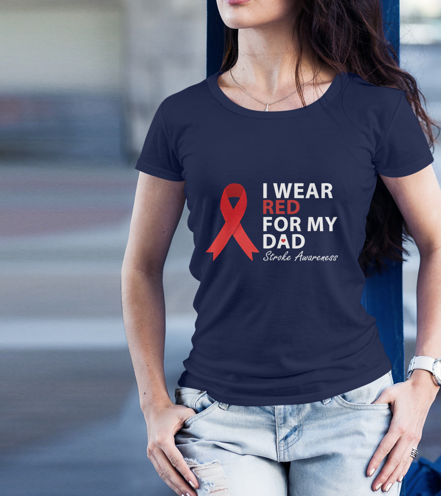 I Wear Red For My Dad Stroke Awareness Survivor Warrior Love T-Shirt