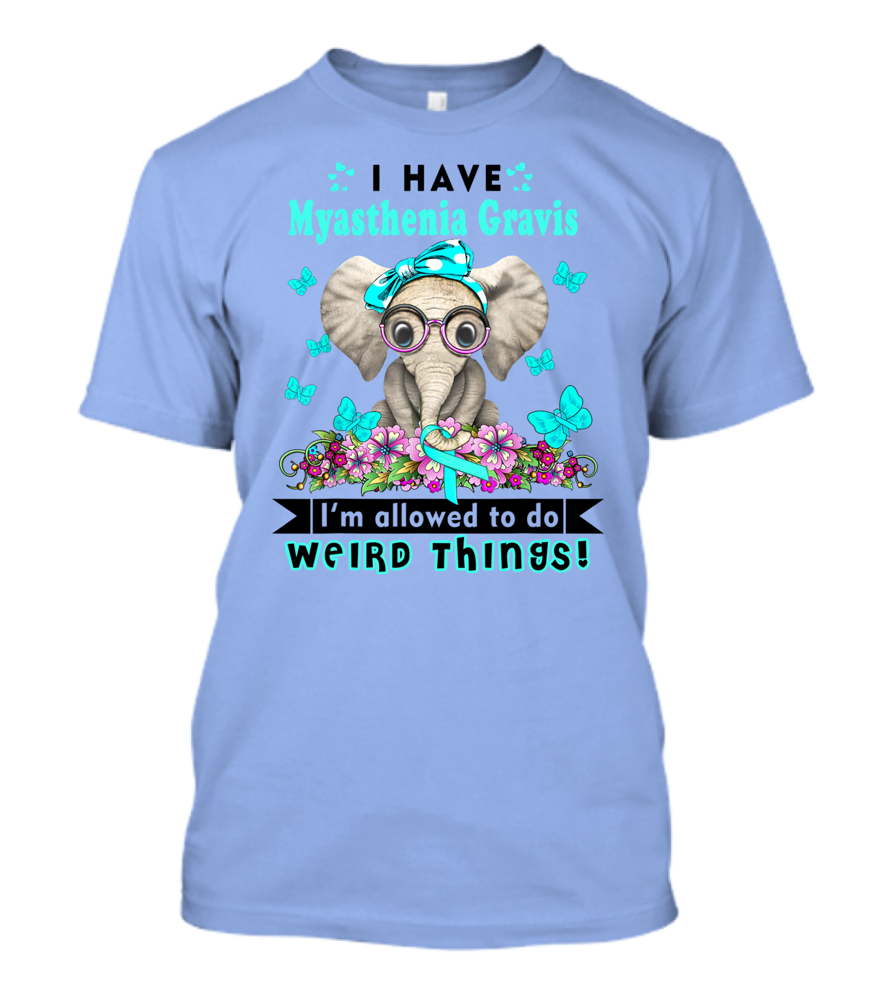 I Have Myasthenia Gravis I'm Allowed To Do Weird Things Elephant Flowers Butterflies T-Shirt