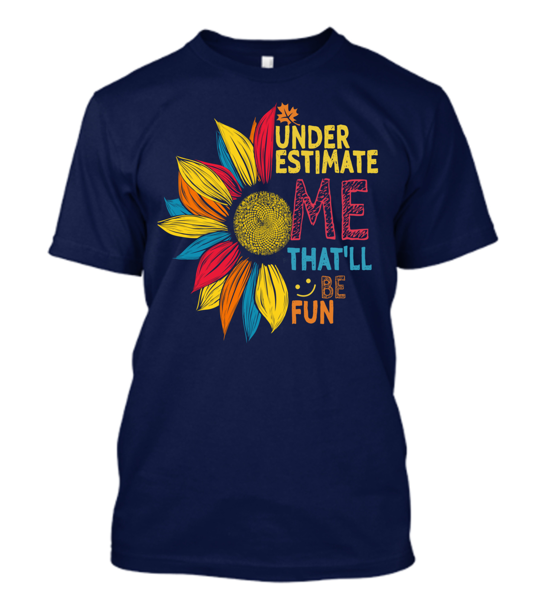 Black Colorful Sunflower Underestimate Me That'll Be Fun T-Shirt
