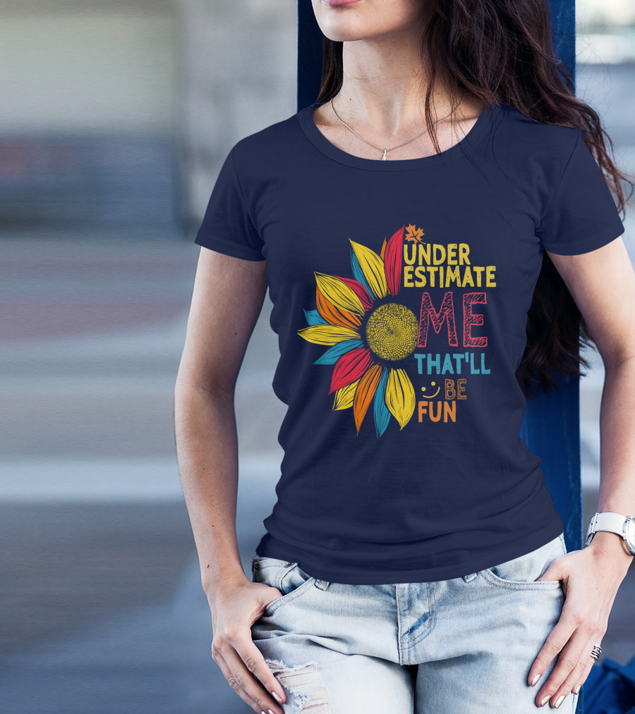 Black Colorful Sunflower Underestimate Me That'll Be Fun T-Shirt