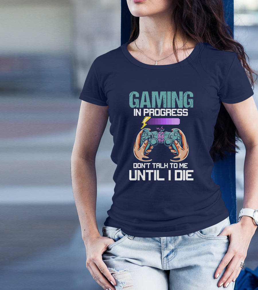 Gaming In Progress Don't Talk To Me Until I Die Controller And Level Up Bar T-Shirt