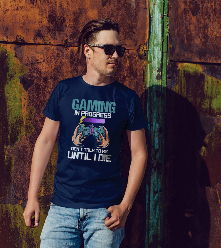 Gaming In Progress Don't Talk To Me Until I Die Controller And Level Up Bar T-Shirt