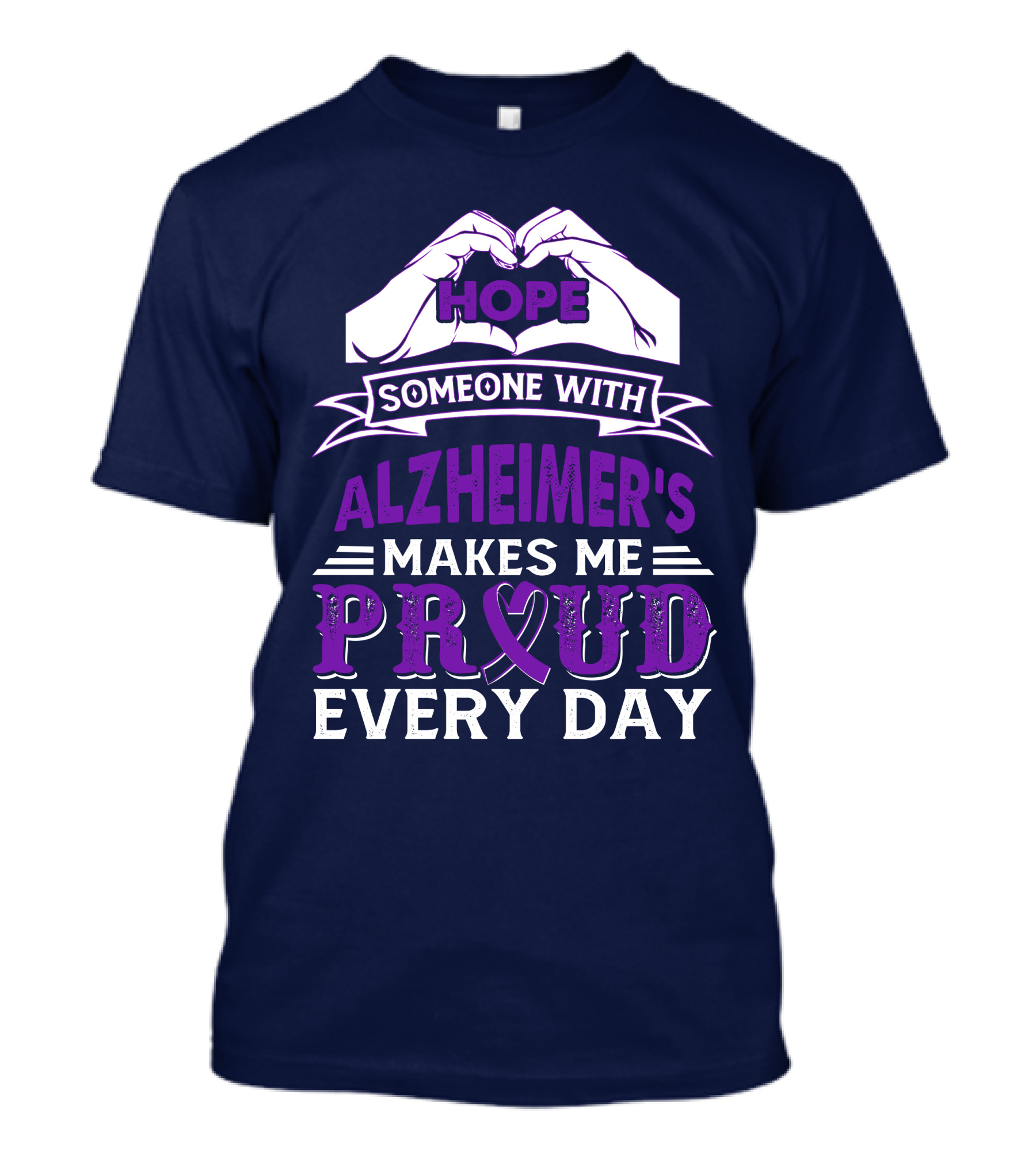 Hope Someone With Alzheimer's Makes Me Proud Every Day T-Shirt