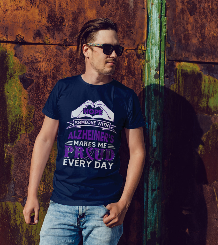 Hope Someone With Alzheimer's Makes Me Proud Every Day T-Shirt