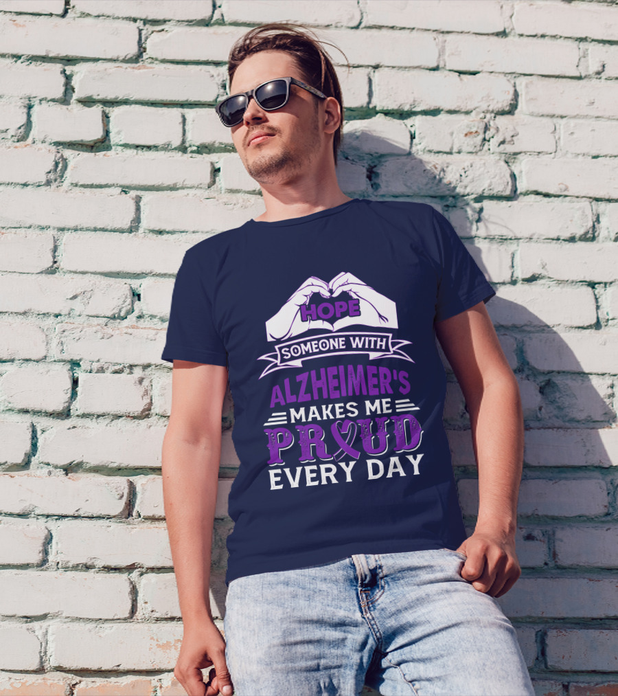 Hope Someone With Alzheimer's Makes Me Proud Every Day T-Shirt