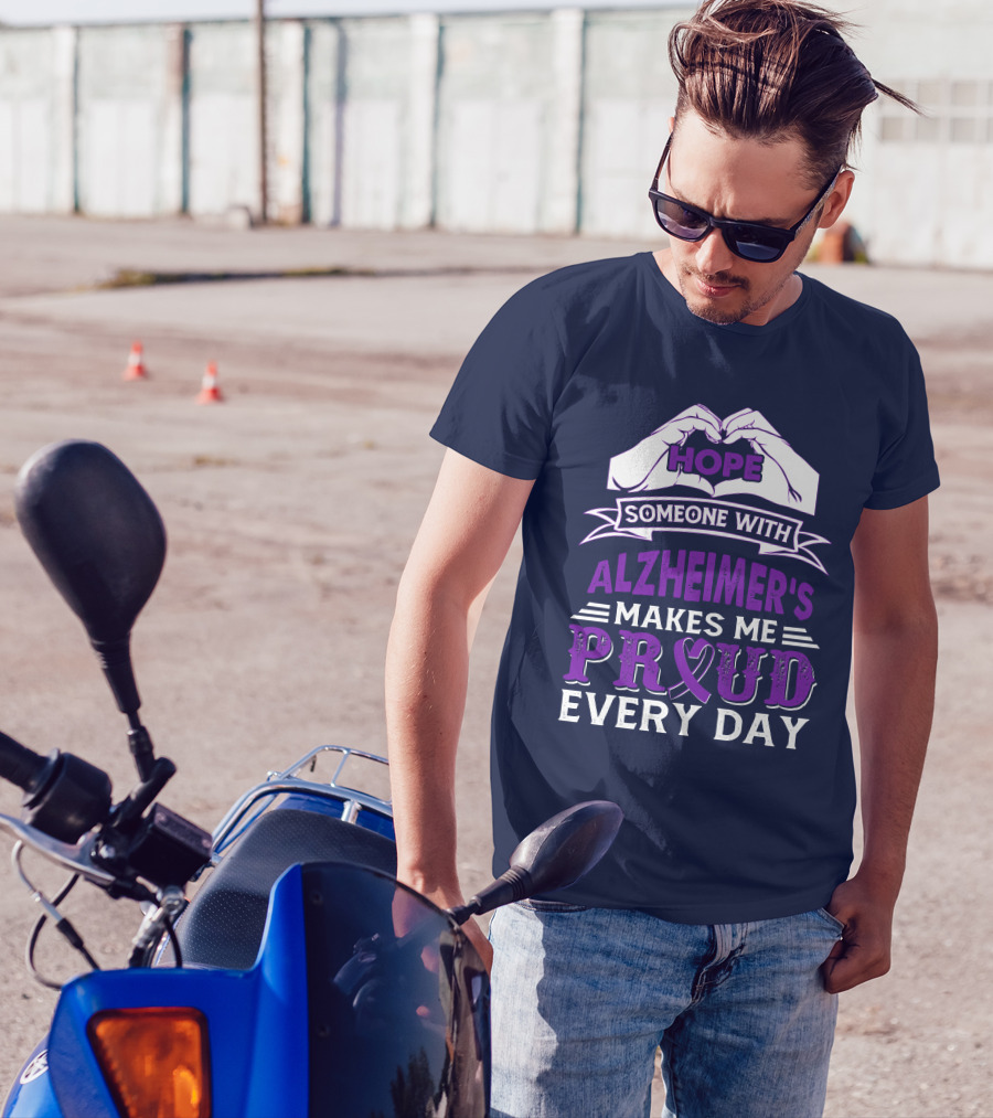 Hope Someone With Alzheimer's Makes Me Proud Every Day T-Shirt