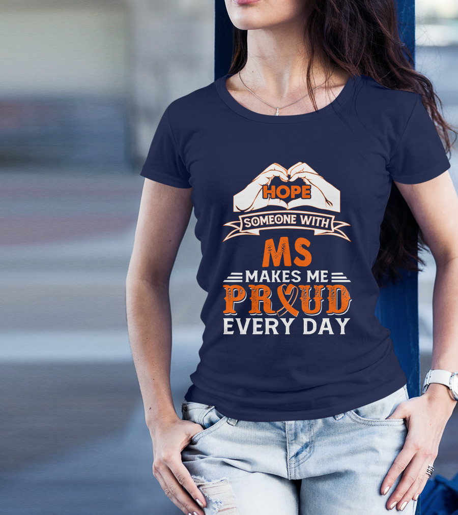 HOPE Someone With MS Makes Me Proud Every Day T-Shirt