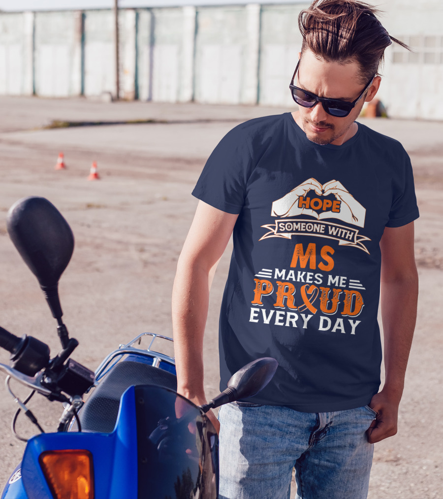 HOPE Someone With MS Makes Me Proud Every Day T-Shirt