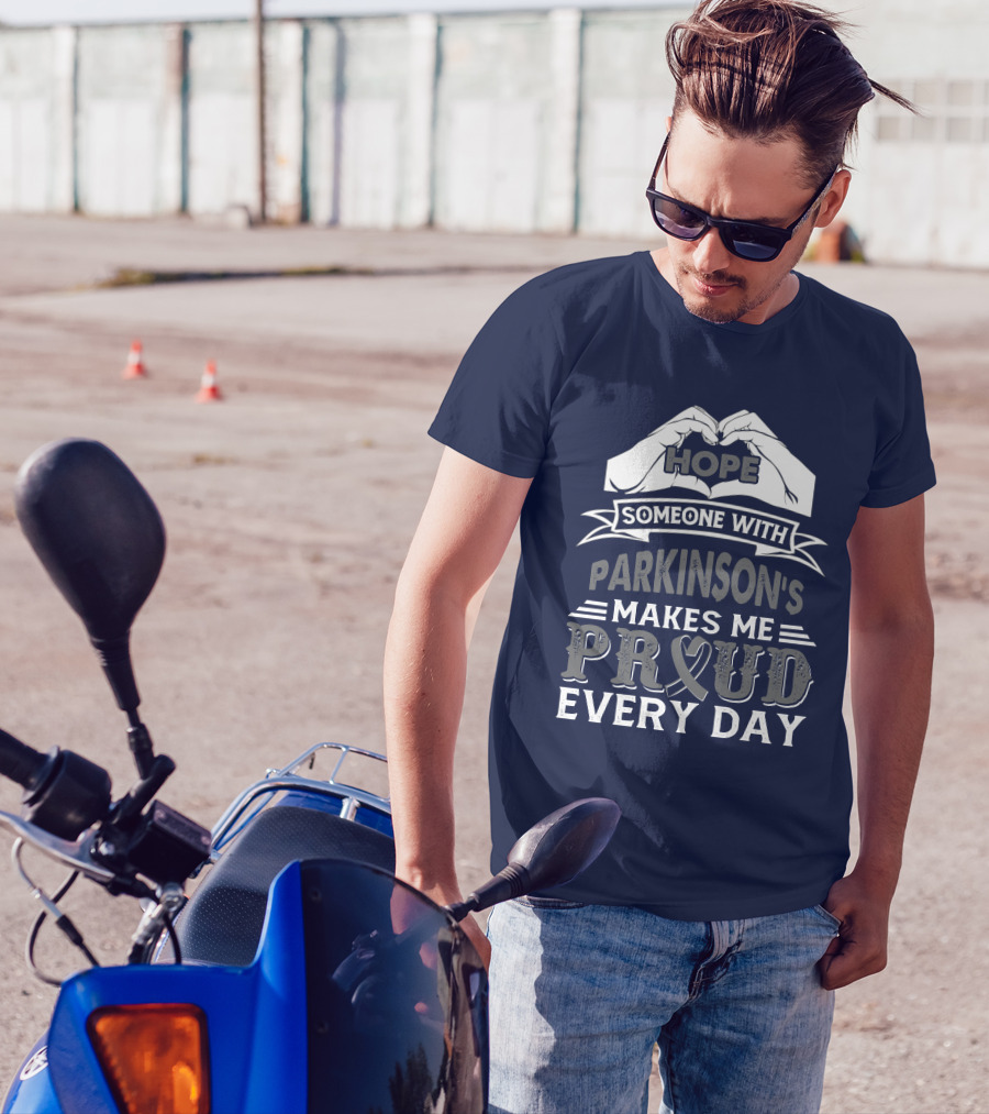 Hope Someone With Parkinson's Makes Me Proud Every Day T-Shirt