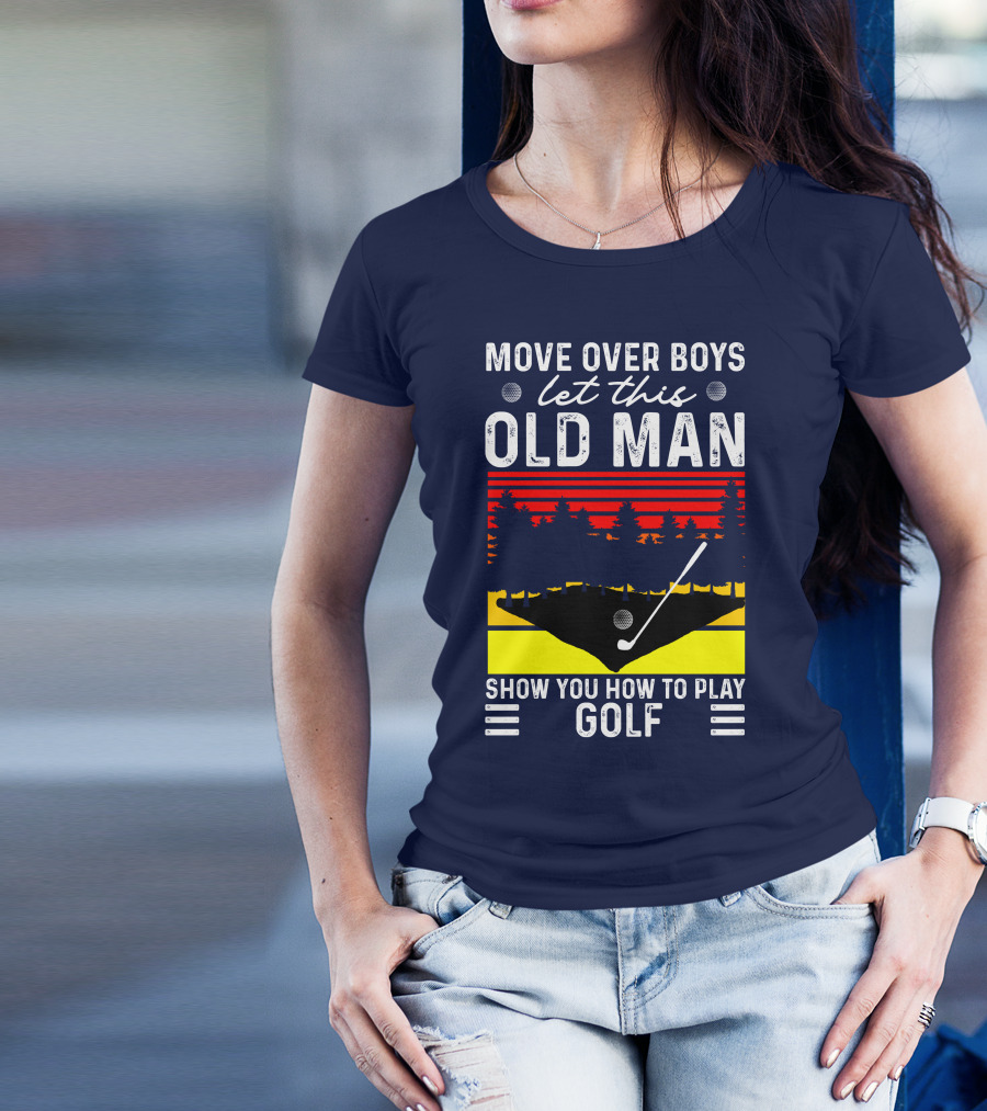 Move Over Boys Let This Old Man Show You How To Play Golf Retro Sunset T-Shirt