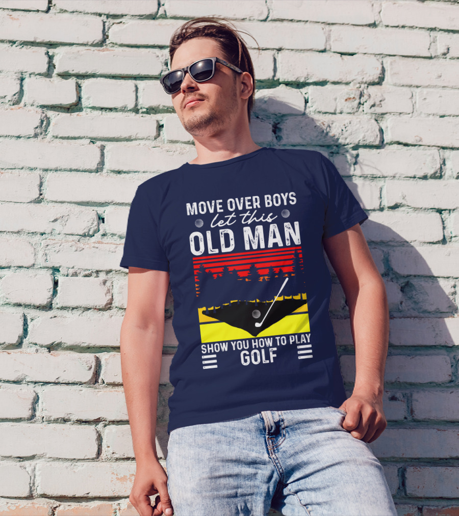 Move Over Boys Let This Old Man Show You How To Play Golf Retro Sunset T-Shirt