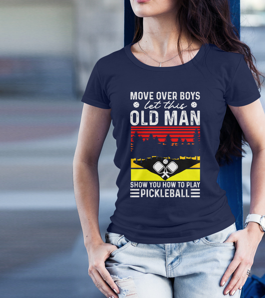Move Over Boys Let This Old Man Show You How To Play Pickleball Forest And Paddle Scene T-Shirt