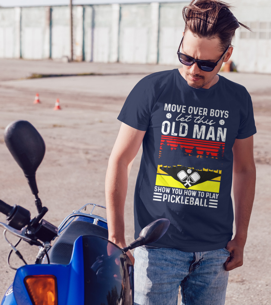 Move Over Boys Let This Old Man Show You How To Play Pickleball Forest And Paddle Scene T-Shirt