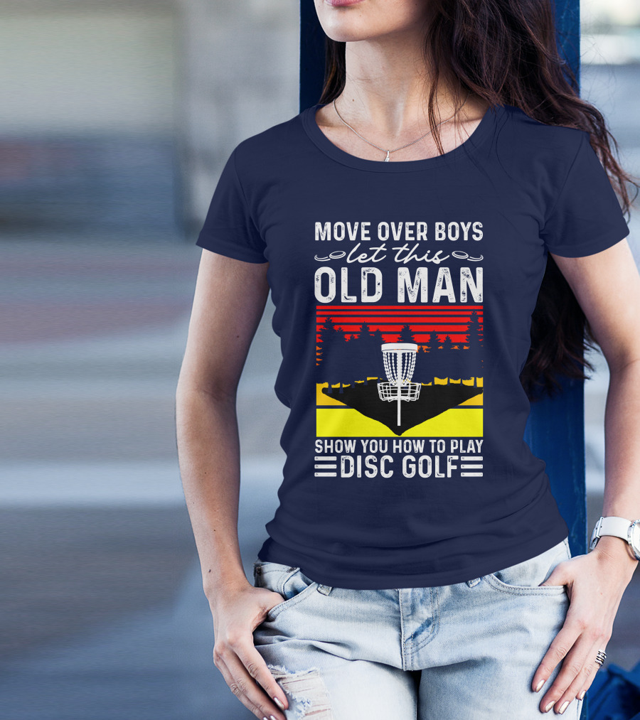 Move Over Boys Let This Old Man Show You How To Play Disc Golf RD T-Shirt