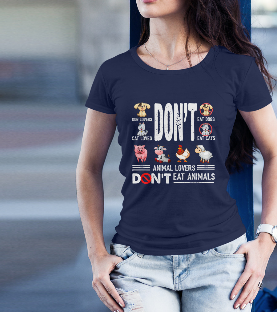 Dog Lovers Don't Eat Dogs Cat Lovers Don't Eat Cats Animal Lovers Don't Eat Animals T-Shirt