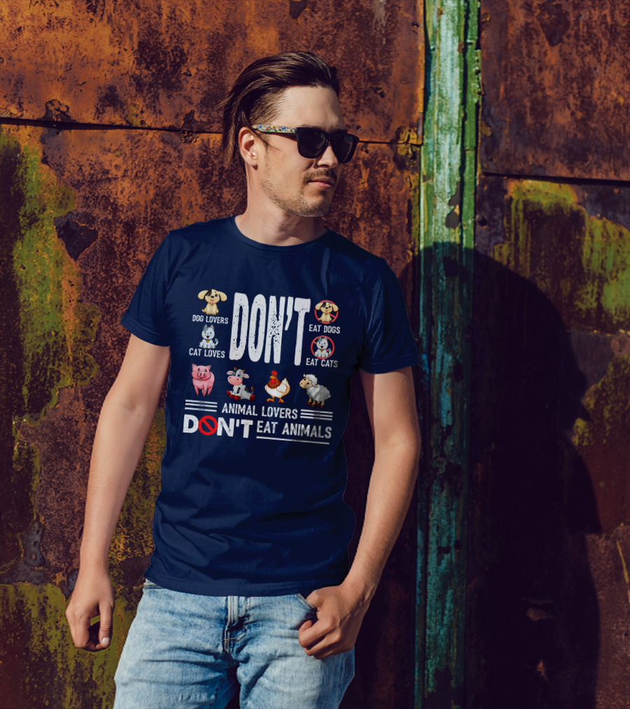 Dog Lovers Don't Eat Dogs Cat Lovers Don't Eat Cats Animal Lovers Don't Eat Animals T-Shirt