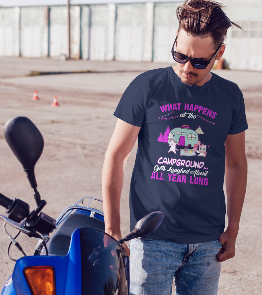 What Happens At The Campground Gets Laughed About All Year Long Camping Unicorns T-Shirt