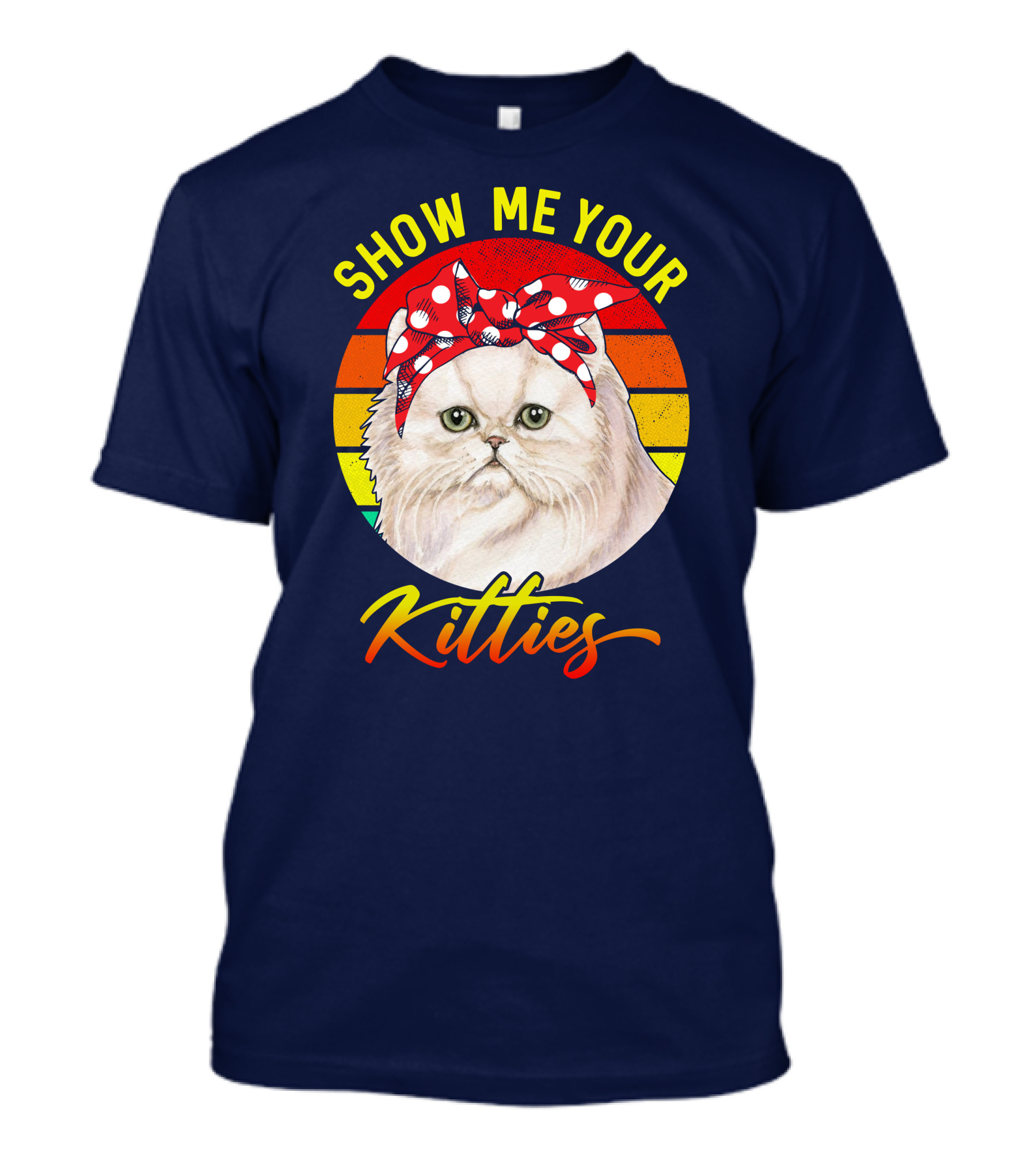 SHOW ME YOUR KITTIES RD GREAT KITTEN PERSIAN CAT T-Shirt