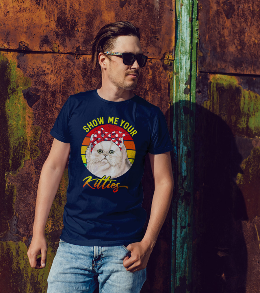 SHOW ME YOUR KITTIES RD GREAT KITTEN PERSIAN CAT T-Shirt