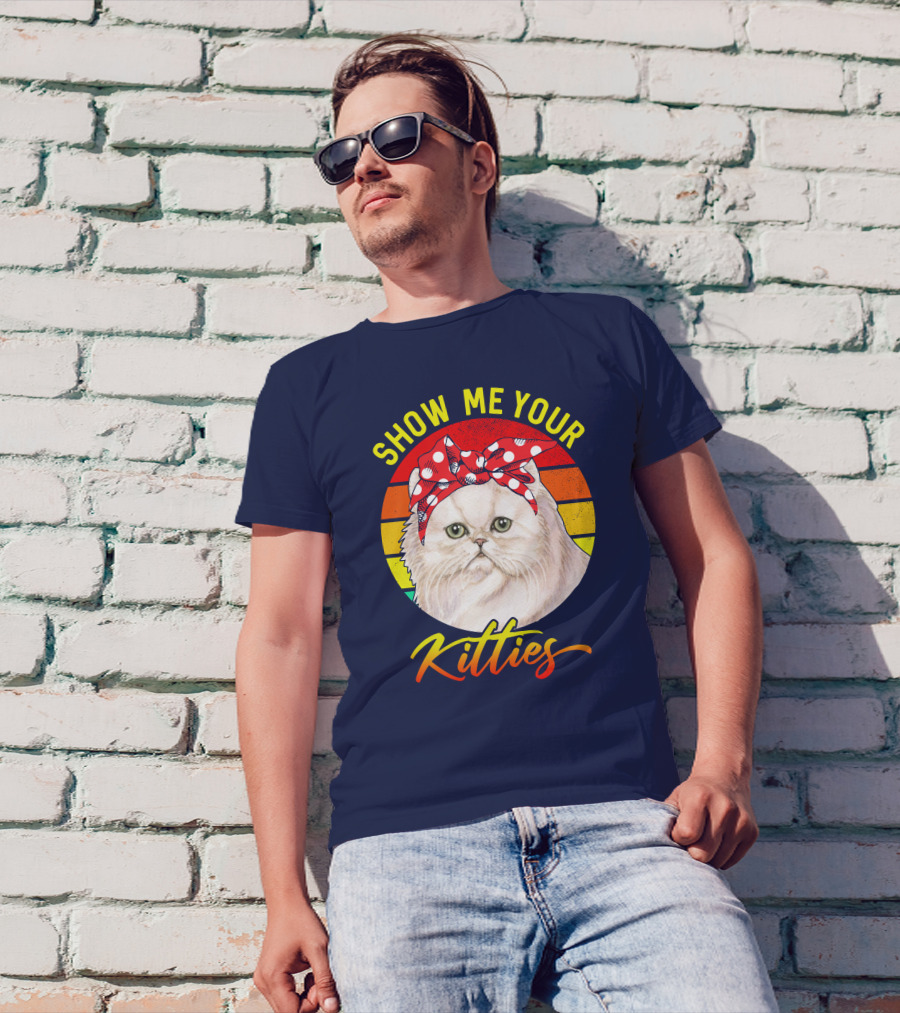 SHOW ME YOUR KITTIES RD GREAT KITTEN PERSIAN CAT T-Shirt