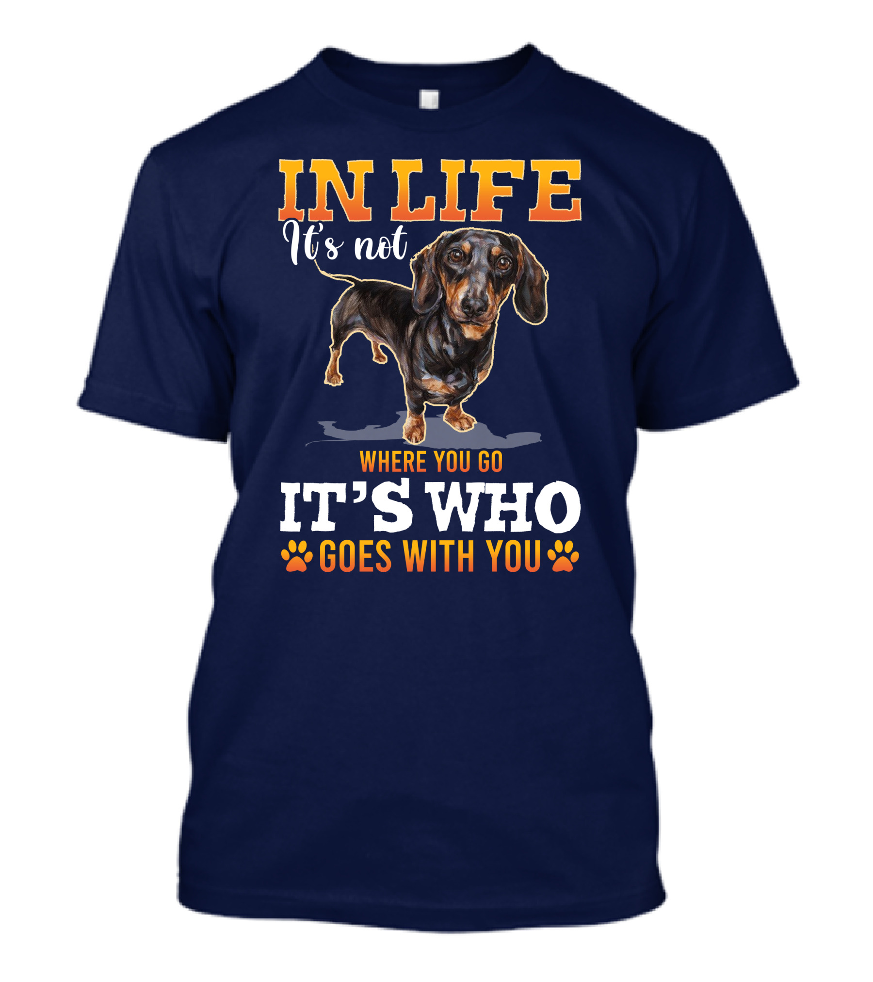 In Life It's Not Where You Go It's Who Goes With You Dachshund T-Shirt