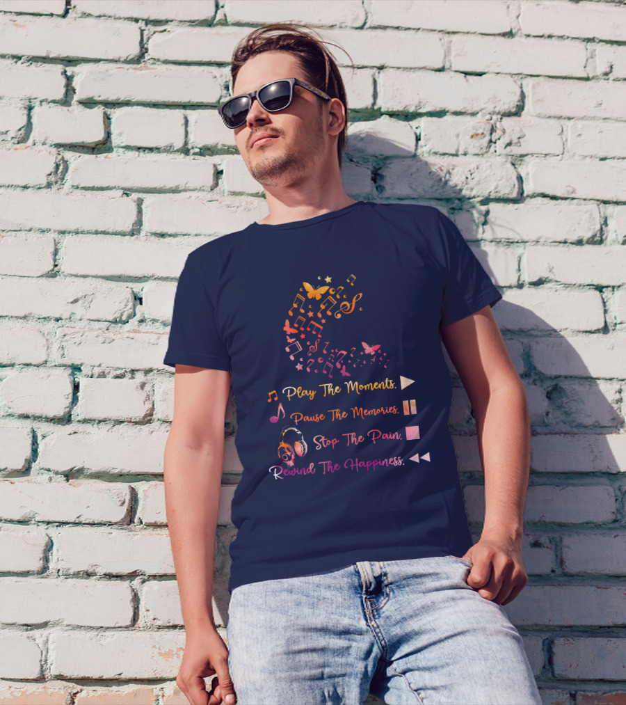 Play The Moments Pause The Memories Stop The Pain Rewind The Happiness Music Notes And Headphones T-Shirt