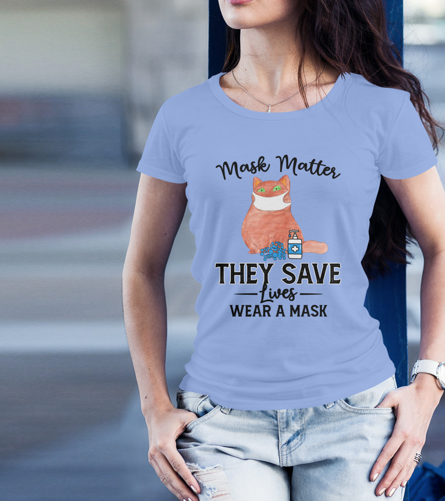 Mask Matter Cat Mask They Save Lives Wear A Mask T-Shirt