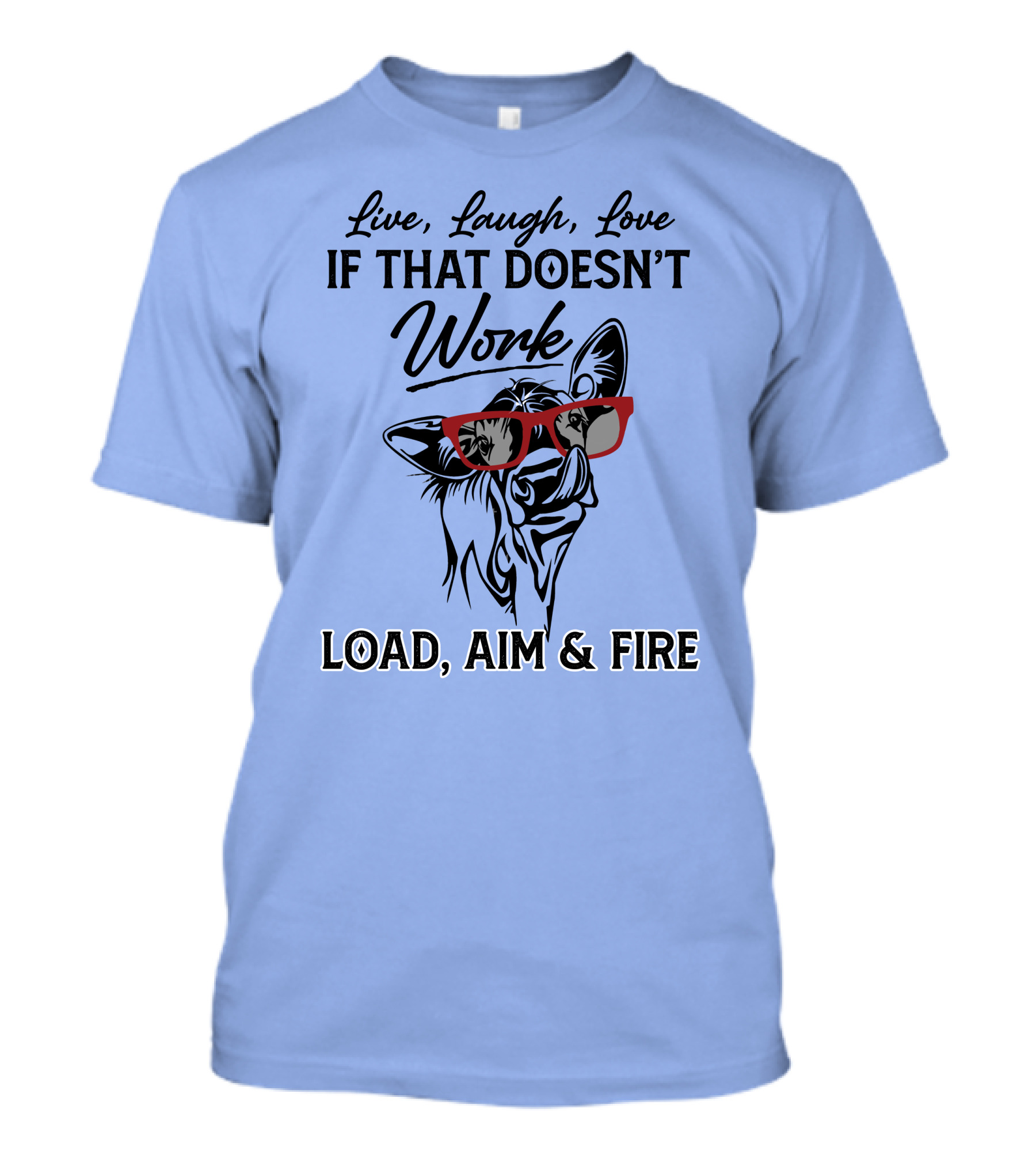 Live Laugh Love If That Doesn’t Work Load Aim And Fire Cow With Glasses T-Shirt
