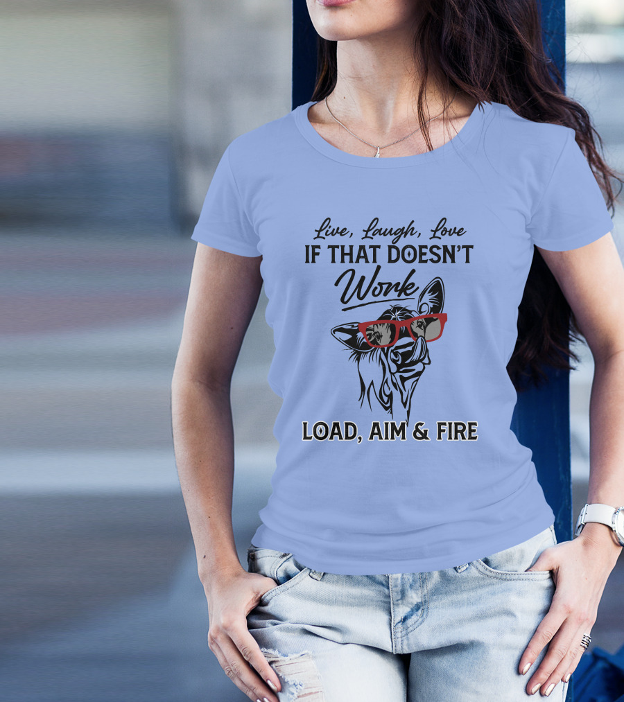 Live Laugh Love If That Doesn’t Work Load Aim And Fire Cow With Glasses T-Shirt