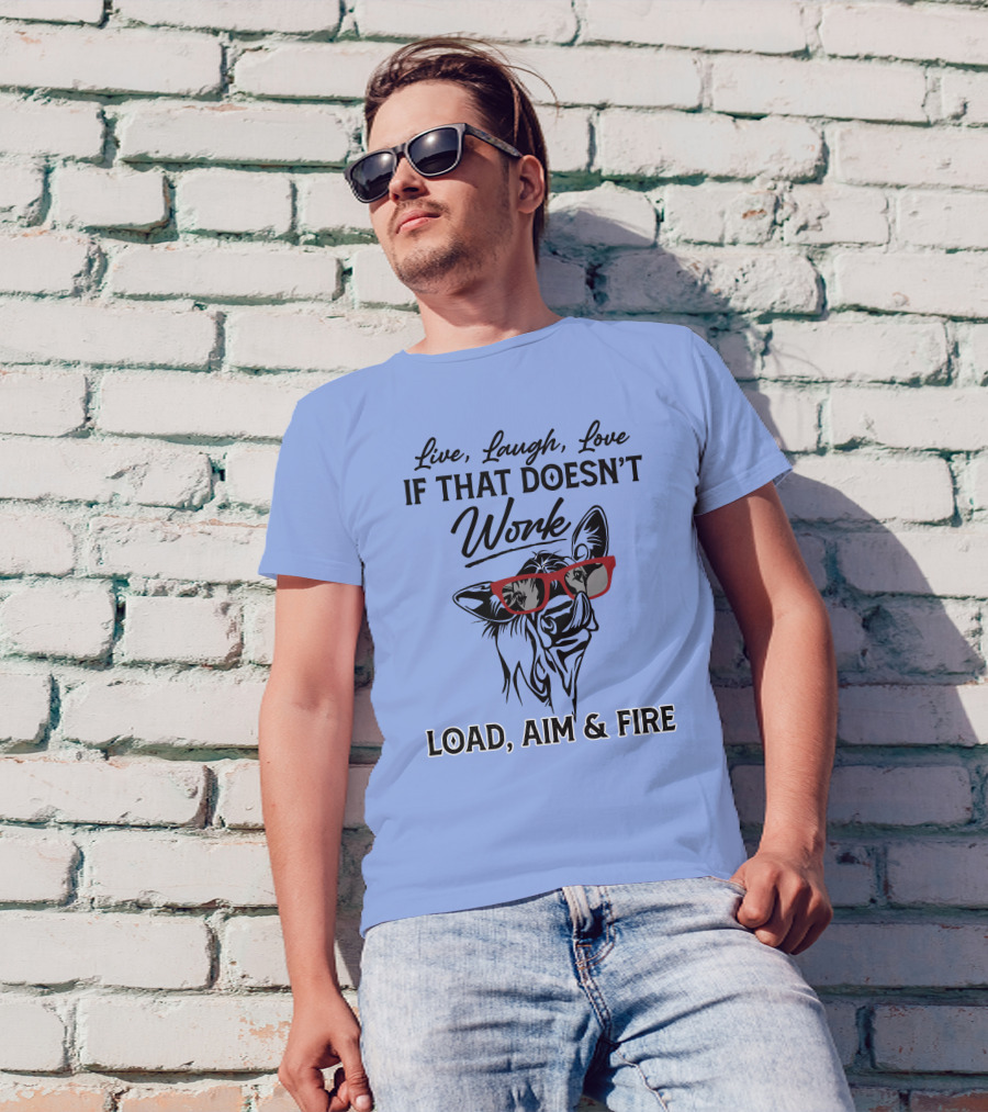 Live Laugh Love If That Doesn’t Work Load Aim And Fire Cow With Glasses T-Shirt