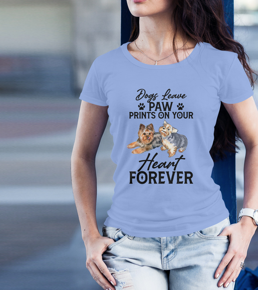 Dogs Leave Paw Prints On Your Heart Forever Yorkshire Terriers T-Shirt