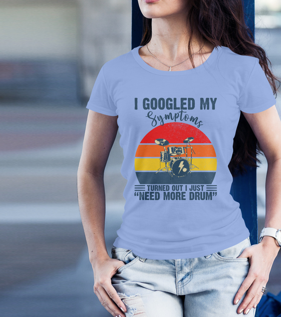 I Googled My Symptoms Turned Out I Just Need More Drum Drums With Retro Stripes T-Shirt