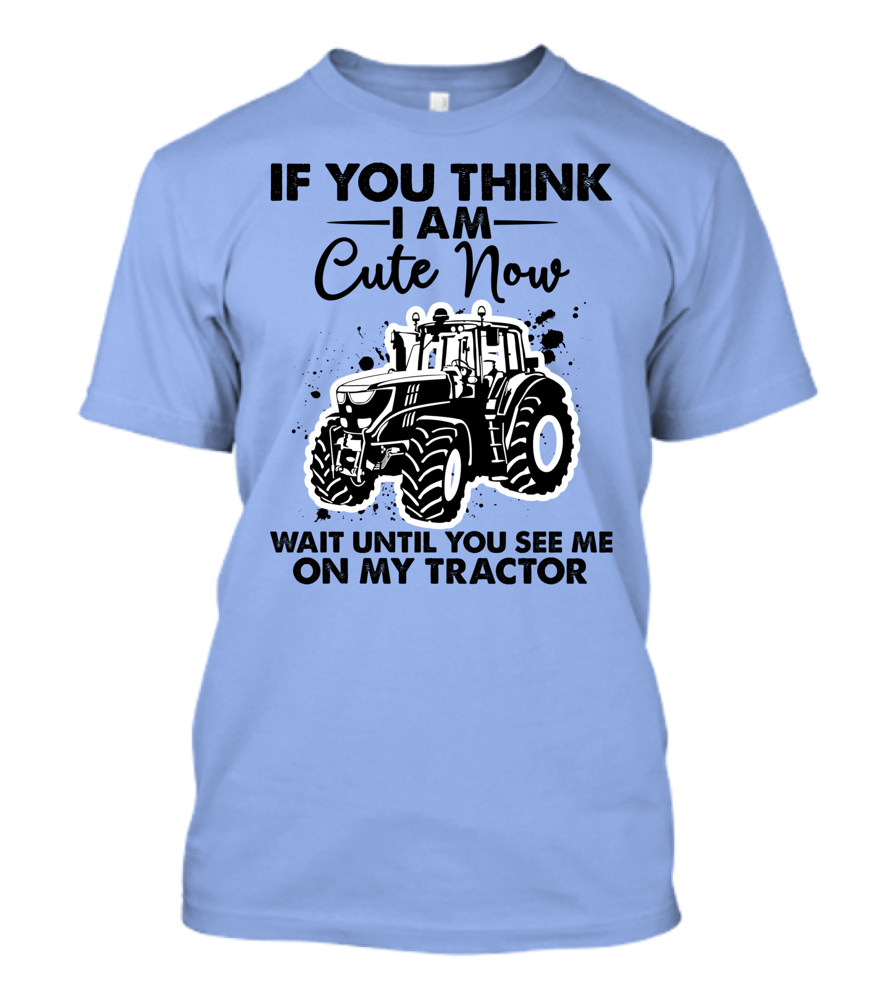 IF YOU THINK I AM CUTE NOW WAIT UNTIL YOU SEE ME ON MY TRACTOR T-Shirt