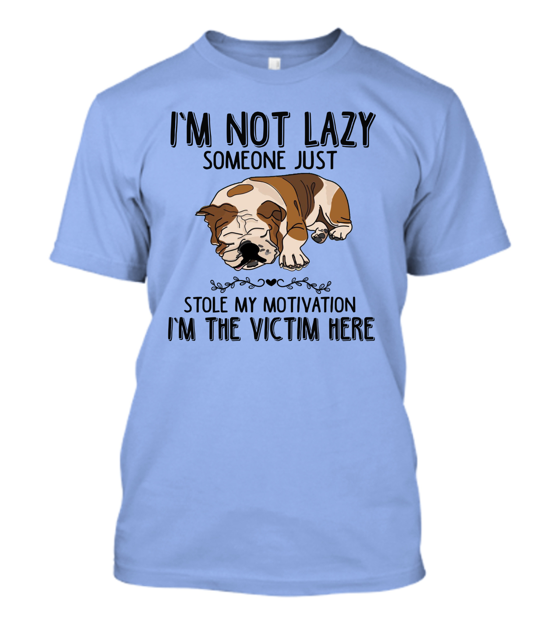 I'm Not Lazy Someone Just Stole My Motivation I'm The Victim Here Sleeping Bulldog T-Shirt