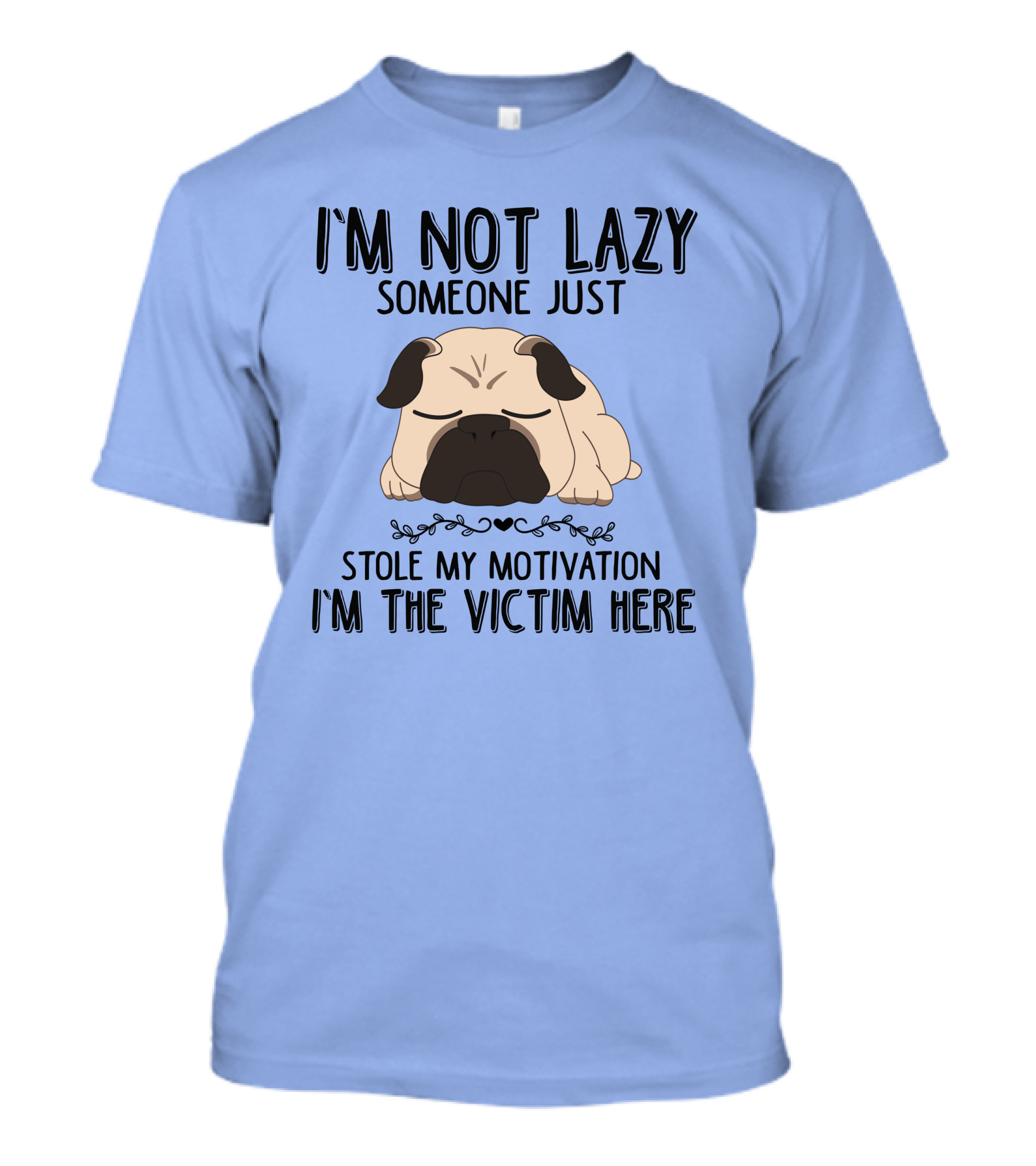 RD Premium Pug I'm Not Lazy Someone Just Stole My Motivation I'm The Victim Here T-Shirt