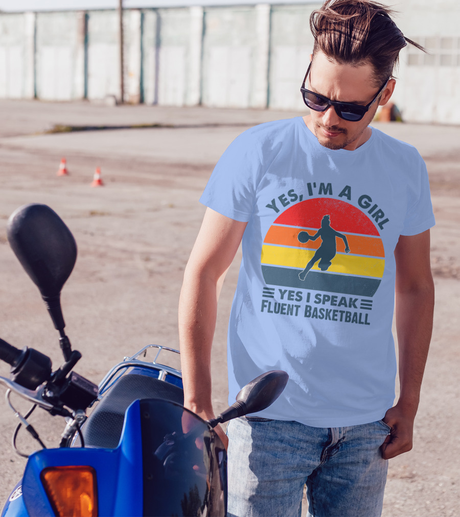 YES I’M A GIRL YES I SPEAK FLUENT BASKETBALL T-Shirt