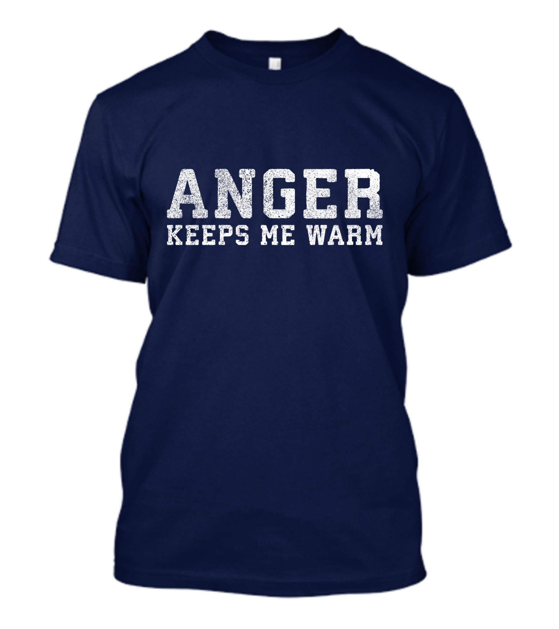 ANGER KEEPS ME WARM T-Shirt