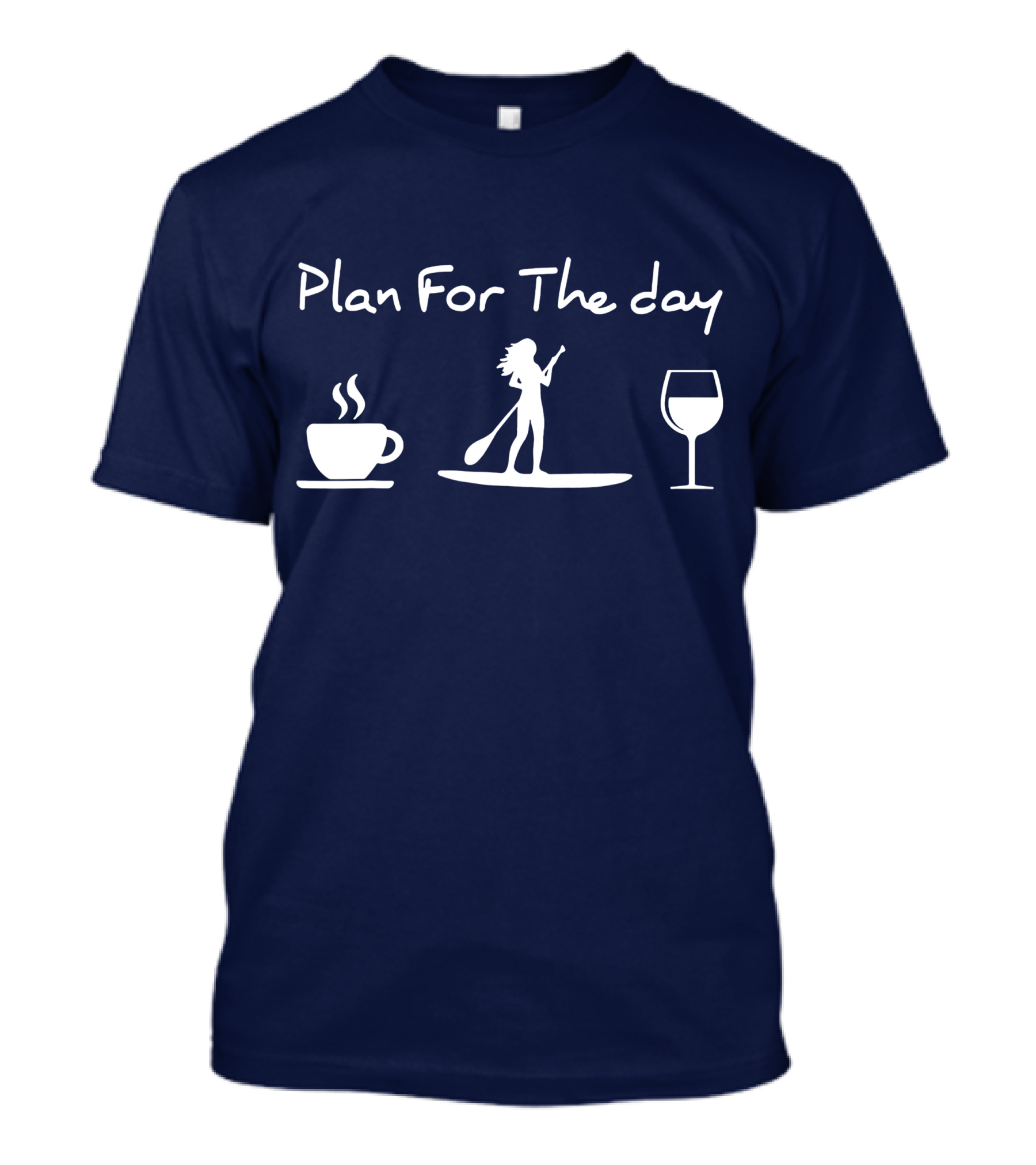 Plan For The Day Coffee Paddle Board Wine T-Shirt