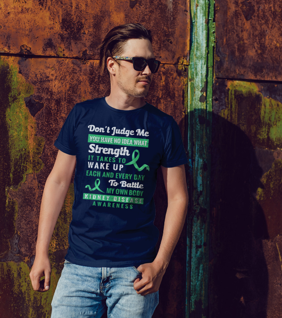 Don't Judge Me Strength Battle My Own Body Kidney Disease Awareness T-Shirt